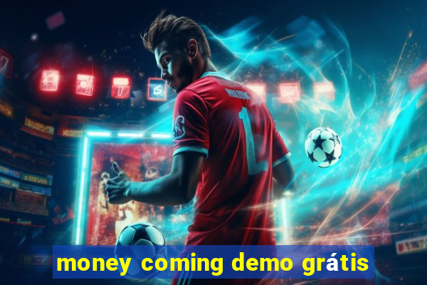 money coming demo grátis